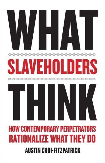 What Slaveholders Think: How Contemporary Perpetrators Rationalize What They Do